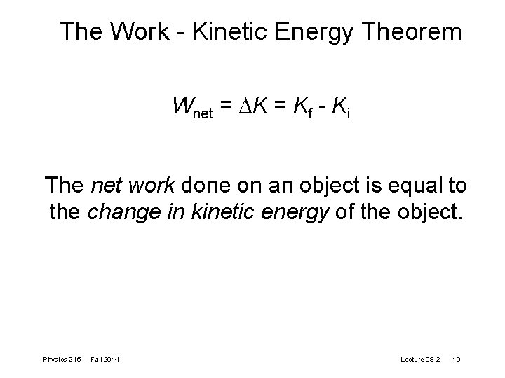 The Work - Kinetic Energy Theorem Wnet = DK = Kf - Ki The