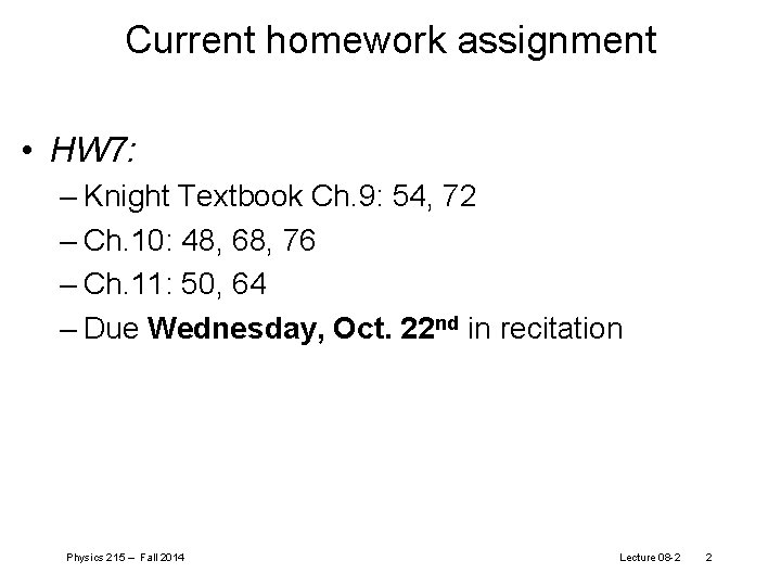 Current homework assignment • HW 7: – Knight Textbook Ch. 9: 54, 72 –