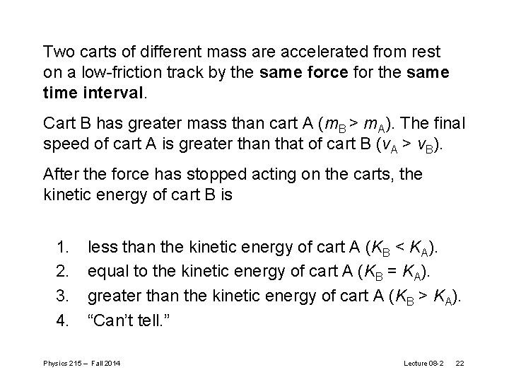 Two carts of different mass are accelerated from rest on a low-friction track by