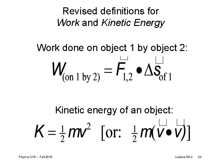 Revised definitions for Work and Kinetic Energy Work done on object 1 by object