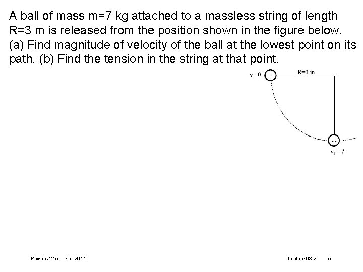 A ball of mass m=7 kg attached to a massless string of length R=3