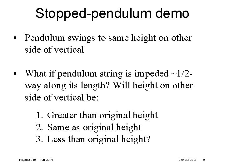 Stopped-pendulum demo • Pendulum swings to same height on other side of vertical •