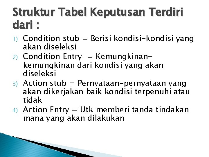 Struktur Tabel Keputusan Terdiri dari : 1) 2) 3) 4) Condition stub = Berisi