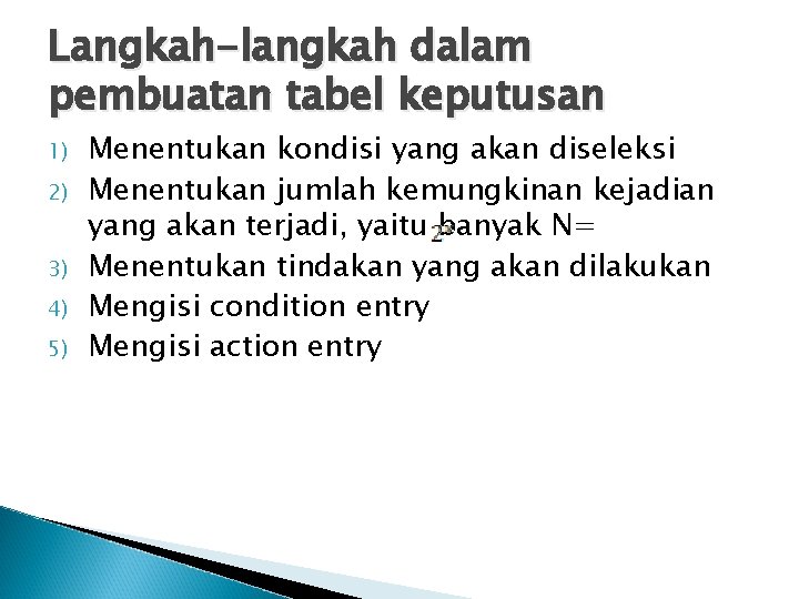 Langkah-langkah dalam pembuatan tabel keputusan 1) 2) 3) 4) 5) Menentukan kondisi yang akan