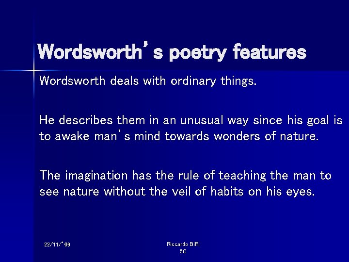 Wordsworth’s poetry features Wordsworth deals with ordinary things. He describes them in an unusual