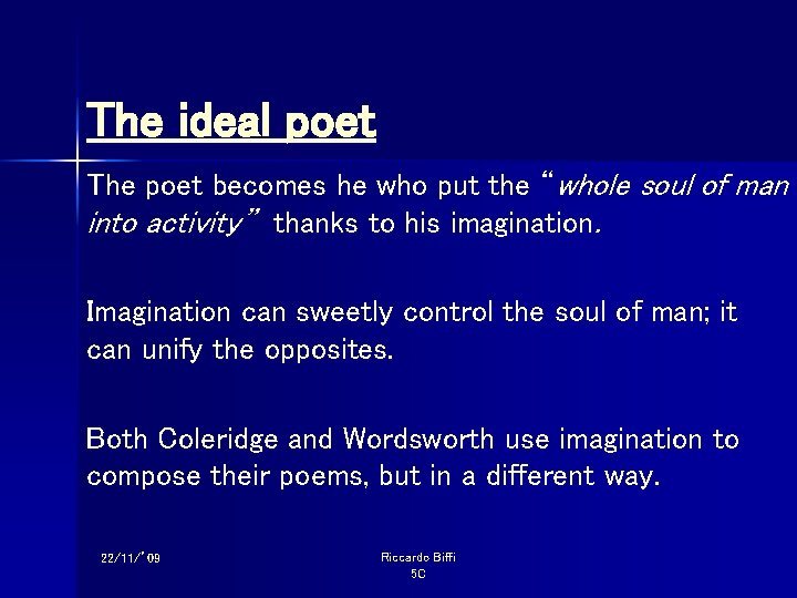 The ideal poet The poet becomes he who put the “whole soul of man