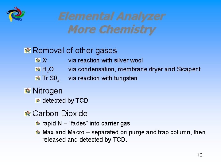 Elemental Analyzer More Chemistry Removal of other gases XH 2 O Tr S 02