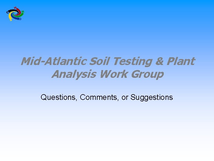 Mid-Atlantic Soil Testing & Plant Analysis Work Group Questions, Comments, or Suggestions 