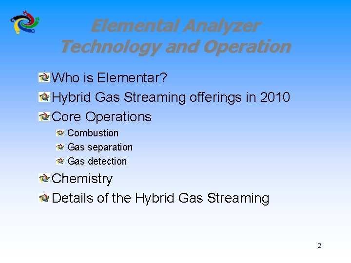 Elemental Analyzer Technology and Operation Who is Elementar? Hybrid Gas Streaming offerings in 2010