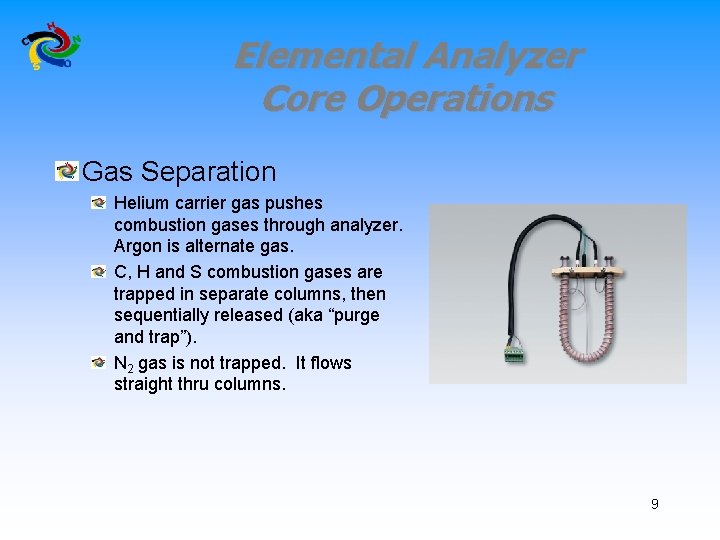 Elemental Analyzer Core Operations Gas Separation Helium carrier gas pushes combustion gases through analyzer.