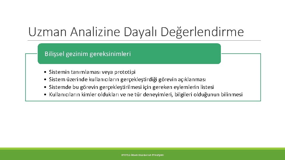 Uzman Analizine Dayalı Değerlendirme Bilişsel gezinim gereksinimleri • • Sistemin tanımlaması veya prototipi Sistem