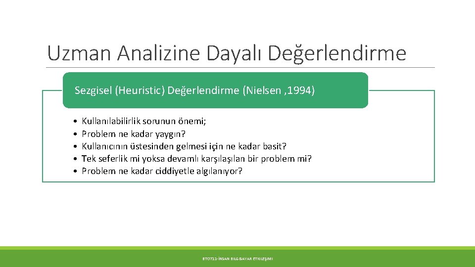 Uzman Analizine Dayalı Değerlendirme Sezgisel (Heuristic) Değerlendirme (Nielsen , 1994) • • • Kullanılabilirlik