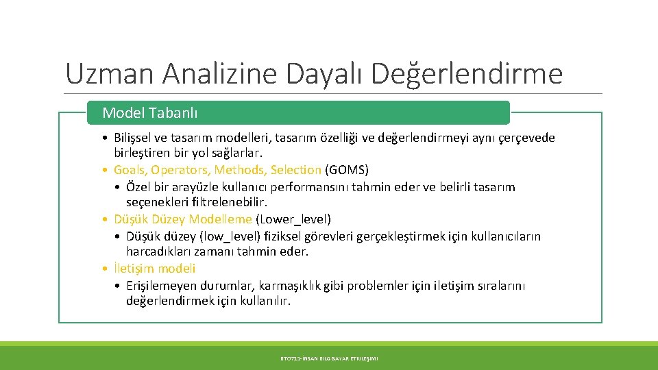 Uzman Analizine Dayalı Değerlendirme Model Tabanlı • Bilişsel ve tasarım modelleri, tasarım özelliği ve