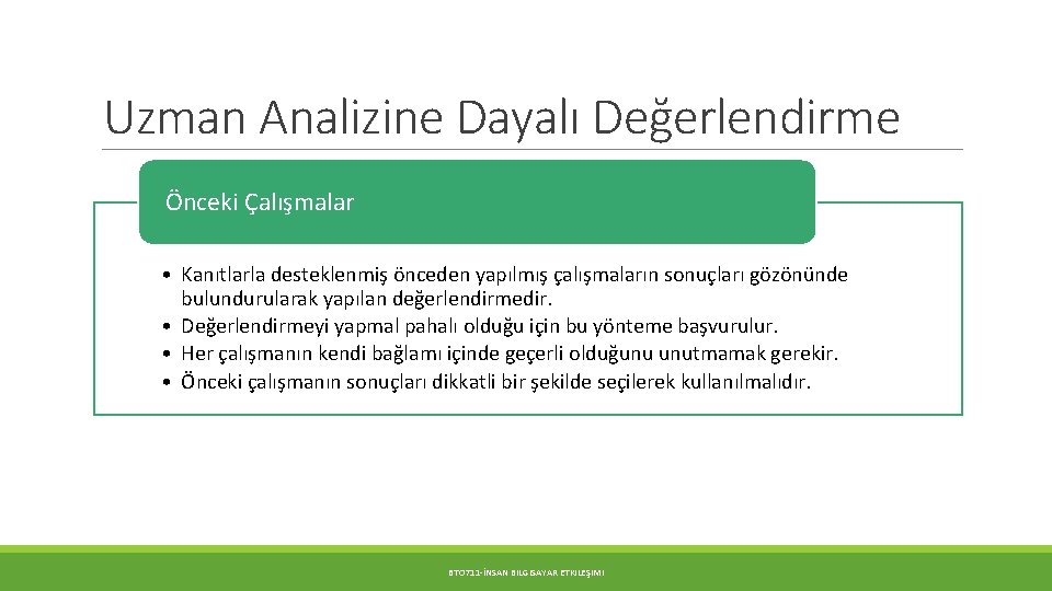 Uzman Analizine Dayalı Değerlendirme Önceki Çalışmalar • Kanıtlarla desteklenmiş önceden yapılmış çalışmaların sonuçları gözönünde