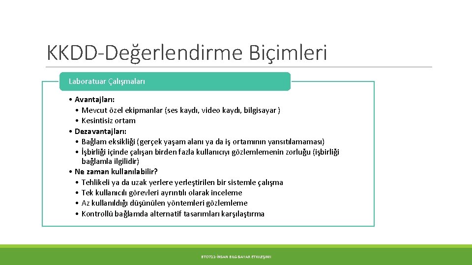 KKDD-Değerlendirme Biçimleri Laboratuar Çalışmaları • Avantajları: • Mevcut özel ekipmanlar (ses kaydı, video kaydı,