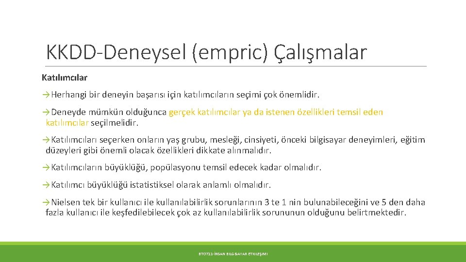 KKDD-Deneysel (empric) Çalışmalar Katılımcılar →Herhangi bir deneyin başarısı için katılımcıların seçimi çok önemlidir. →Deneyde