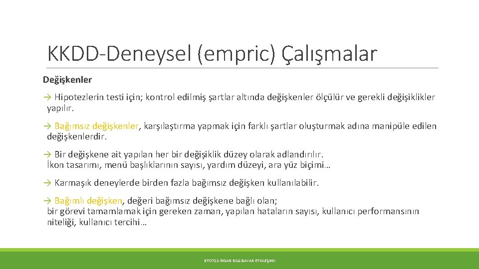 KKDD-Deneysel (empric) Çalışmalar Değişkenler → Hipotezlerin testi için; kontrol edilmiş şartlar altında değişkenler ölçülür