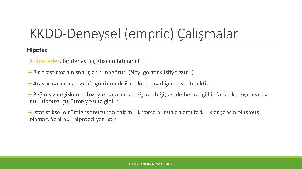 KKDD-Deneysel (empric) Çalışmalar Hipotez →Hipotezler, bir deneyin çıktısının tahminidir. →Bir araştırmanın sonuçlarını öngörür. (Neyi