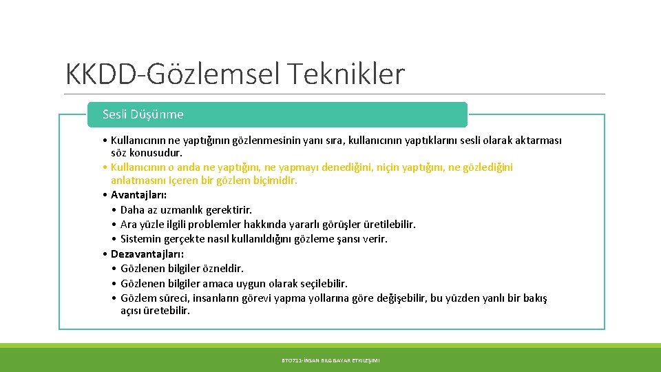 KKDD-Gözlemsel Teknikler Sesli Düşünme • Kullanıcının ne yaptığının gözlenmesinin yanı sıra, kullanıcının yaptıklarını sesli