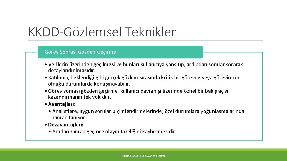 KKDD-Gözlemsel Teknikler Görev Sonrası Gözden Geçirme • Verilerin üzerinden geçilmesi ve bunları kullanıcıya yansıtıp,