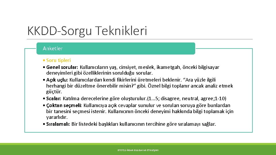 KKDD-Sorgu Teknikleri Anketler • Soru tipleri • Genel sorular: Kullanıcıların yaş, cinsiyet, meslek, ikametgah,