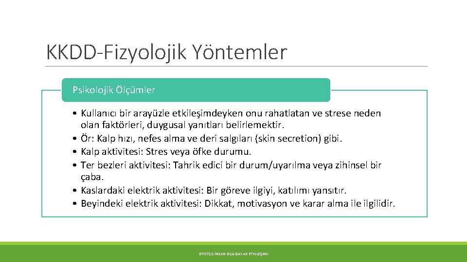 KKDD-Fizyolojik Yöntemler Psikolojik Ölçümler • Kullanıcı bir arayüzle etkileşimdeyken onu rahatlatan ve strese neden