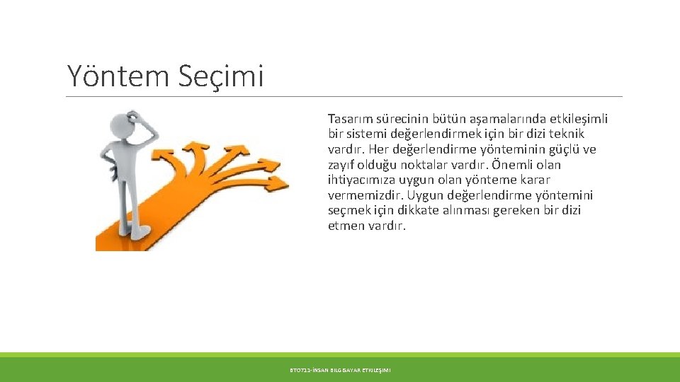 Yöntem Seçimi Tasarım sürecinin bütün aşamalarında etkileşimli bir sistemi değerlendirmek için bir dizi teknik