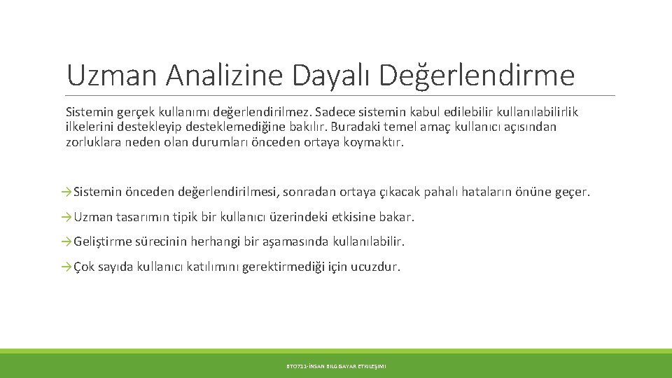 Uzman Analizine Dayalı Değerlendirme Sistemin gerçek kullanımı değerlendirilmez. Sadece sistemin kabul edilebilir kullanılabilirlik ilkelerini