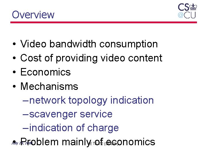 Overview • • Video bandwidth consumption Cost of providing video content Economics Mechanisms –