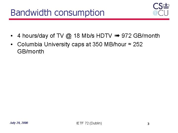 Bandwidth consumption • 4 hours/day of TV @ 18 Mb/s HDTV ➠ 972 GB/month