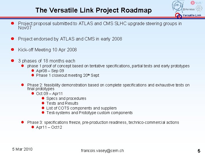 The Versatile Link Project Roadmap ● Project proposal submitted to ATLAS and CMS SLHC