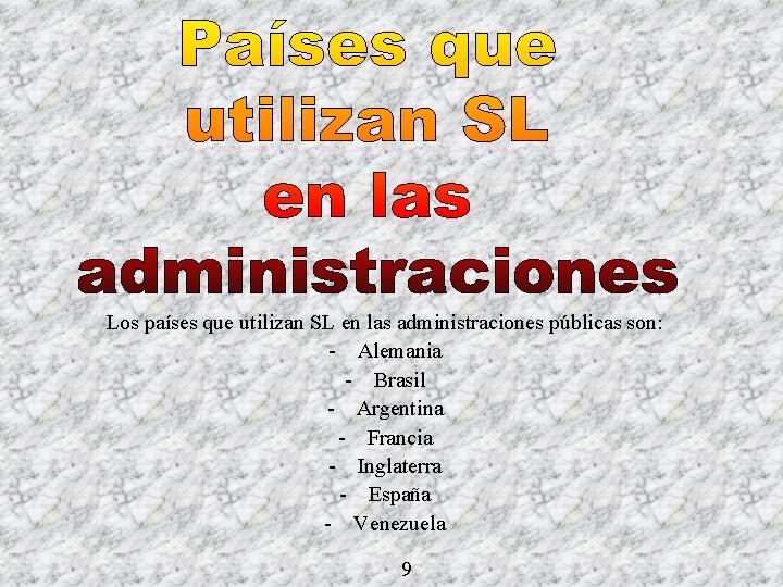 Los países que utilizan SL en las administraciones públicas son: - Alemania - Brasil