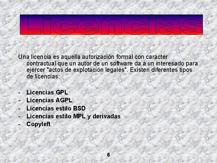 Una licencia es aquella autorización formal con carácter contractual que un autor de un