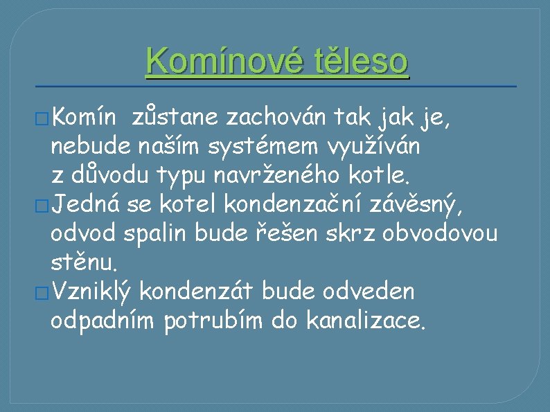 Komínové těleso �Komín zůstane zachován tak je, nebude naším systémem využíván z důvodu typu