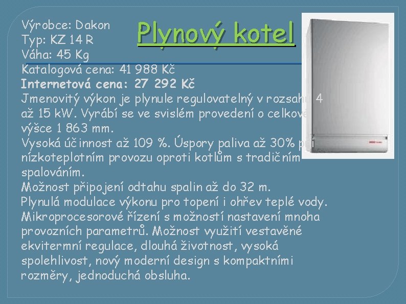 Plynový kotel Výrobce: Dakon Typ: KZ 14 R Váha: 45 Kg Katalogová cena: 41