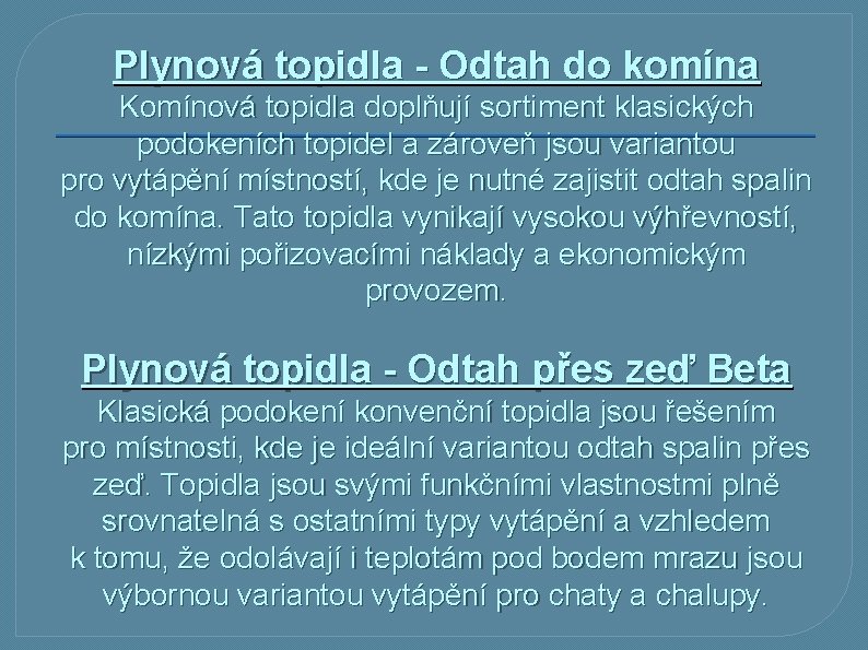 Plynová topidla - Odtah do komína Komínová topidla doplňují sortiment klasických podokeních topidel a