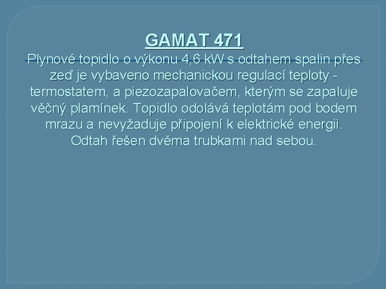 GAMAT 471 Plynové topidlo o výkonu 4, 6 k. W s odtahem spalin přes