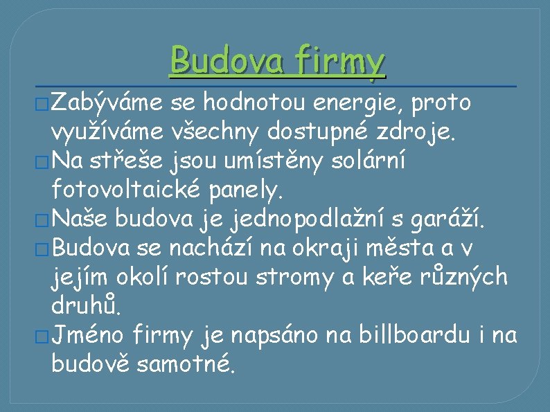 �Zabýváme Budova firmy se hodnotou energie, proto využíváme všechny dostupné zdroje. �Na střeše jsou