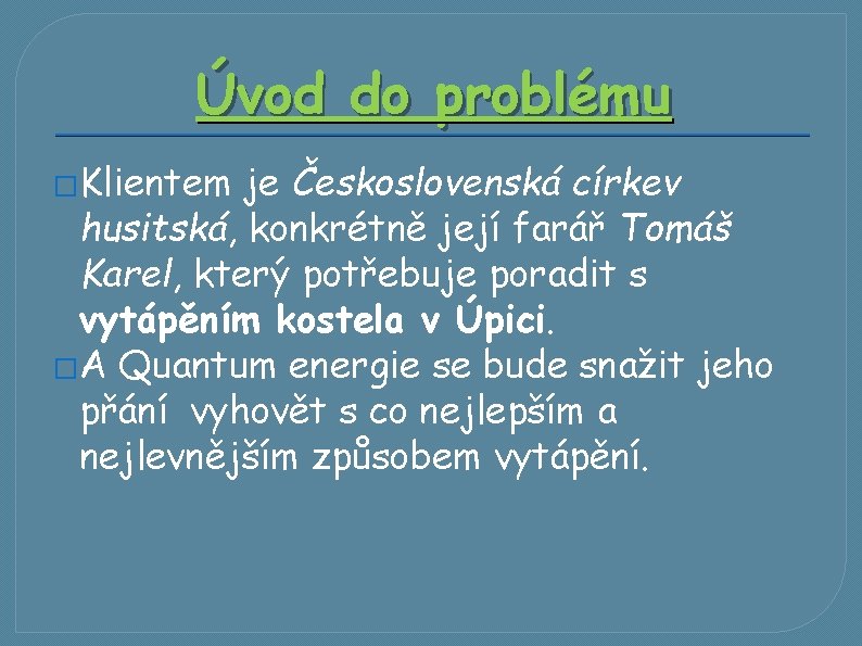 Úvod do problému �Klientem je Československá církev husitská, konkrétně její farář Tomáš Karel, který