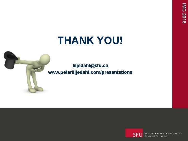 IMC 2015 THANK YOU! liljedahl@sfu. ca www. peterliljedahl. com/presentations 