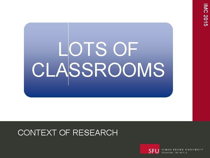 IMC 2015 LOTS OF CLASSROOMS CONTEXT OF RESEARCH 