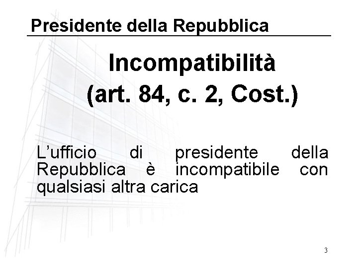 Presidente della Repubblica Incompatibilità (art. 84, c. 2, Cost. ) L’ufficio di presidente della