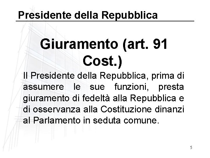 Presidente della Repubblica Giuramento (art. 91 Cost. ) Il Presidente della Repubblica, prima di