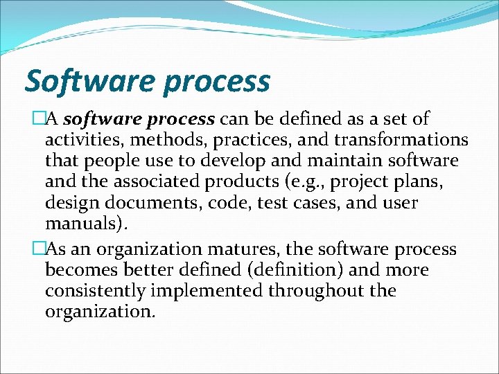 Software process �A software process can be defined as a set of activities, methods,
