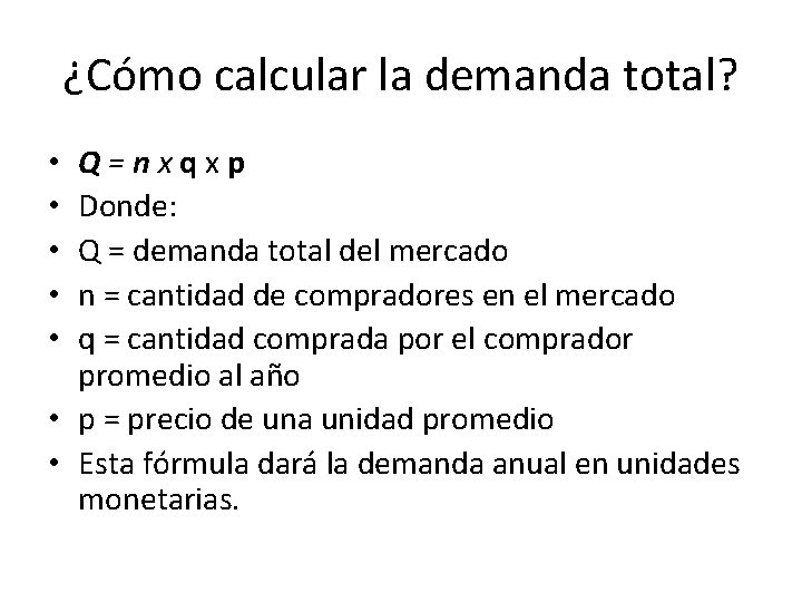 ¿Cómo calcular la demanda total? Q=nxqxp Donde: Q = demanda total del mercado n