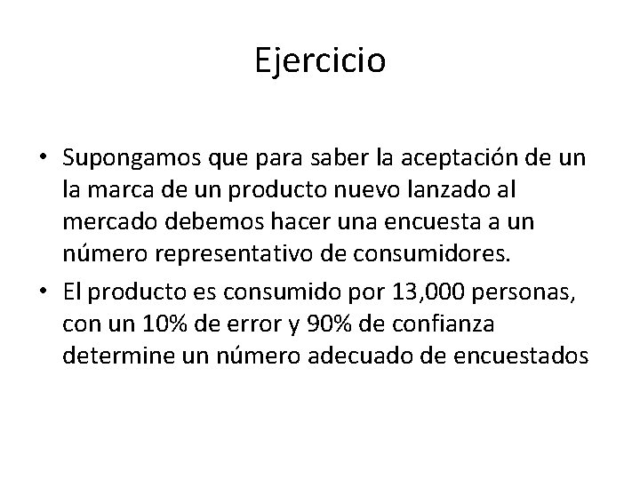 Ejercicio • Supongamos que para saber la aceptación de un la marca de un