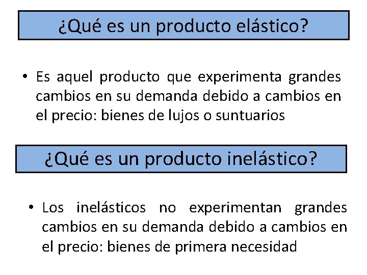 ¿Qué es un producto elástico? • Es aquel producto que experimenta grandes cambios en