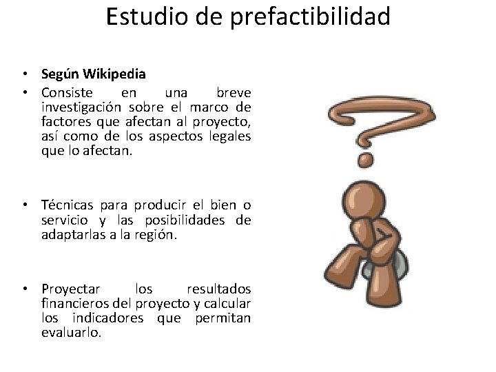 Estudio de prefactibilidad • Según Wikipedia • Consiste en una breve investigación sobre el