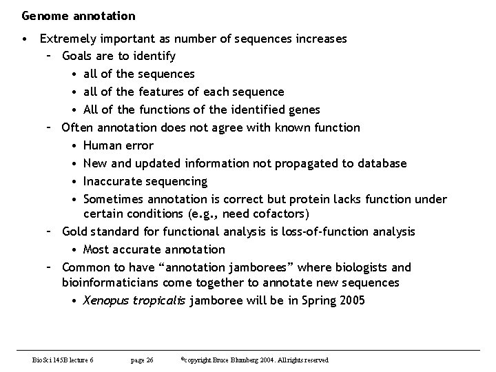 Genome annotation • Extremely important as number of sequences increases – Goals are to
