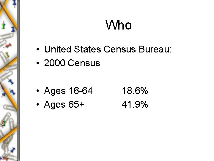 Who • United States Census Bureau: • 2000 Census • Ages 16 -64 •